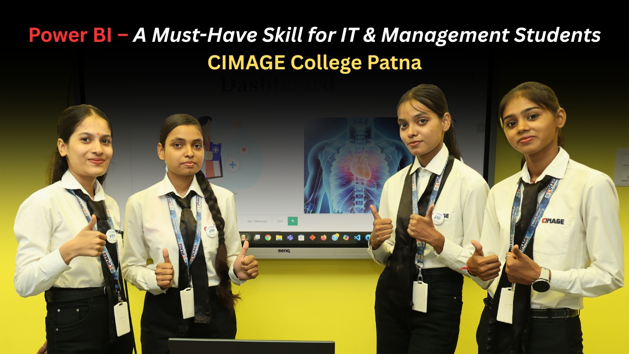 Why Power BI is a Must-Have Skill for Undergraduate IT & Management Students | CIMAGE College Patna Perspective